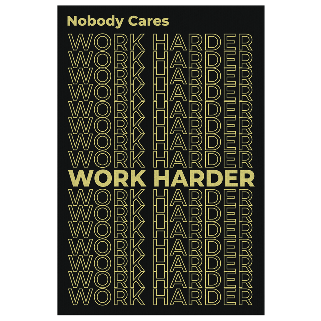 Nobody Cares, Work Harder